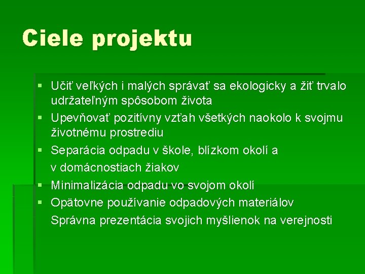 Ciele projektu § Učiť veľkých i malých správať sa ekologicky a žiť trvalo udržateľným