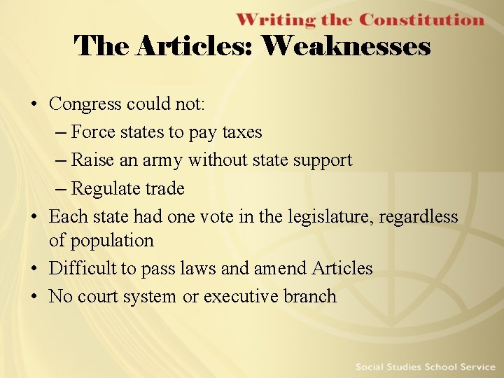 The Articles: Weaknesses • Congress could not: – Force states to pay taxes –