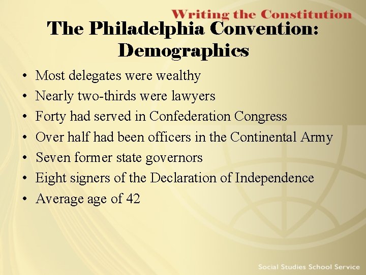 The Philadelphia Convention: Demographics • • Most delegates were wealthy Nearly two-thirds were lawyers