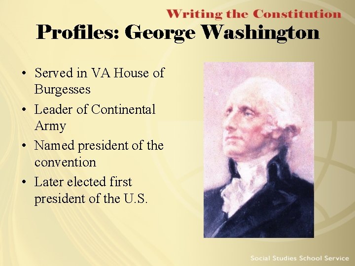 Profiles: George Washington • Served in VA House of Burgesses • Leader of Continental