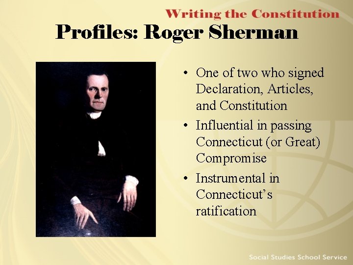 Profiles: Roger Sherman • One of two who signed Declaration, Articles, and Constitution •