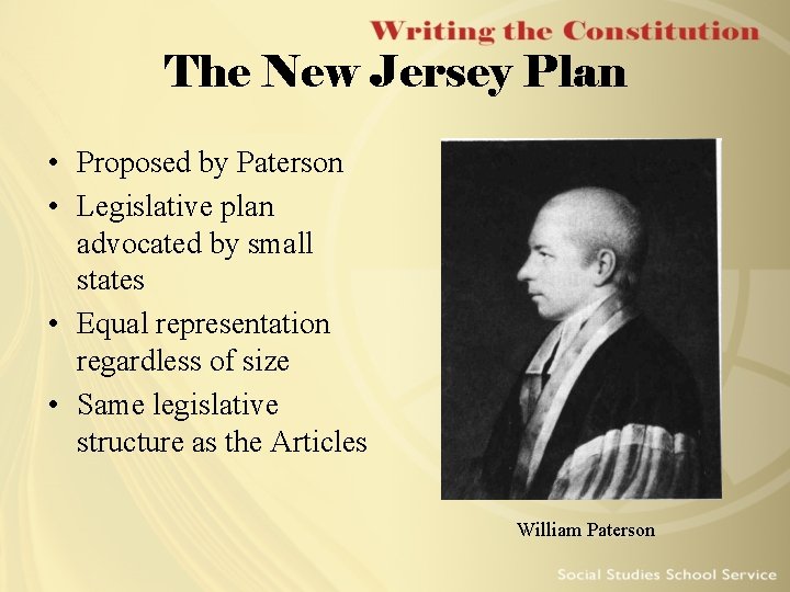 The New Jersey Plan • Proposed by Paterson • Legislative plan advocated by small