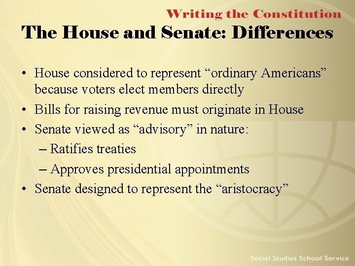The House and Senate: Differences • House considered to represent “ordinary Americans” because voters