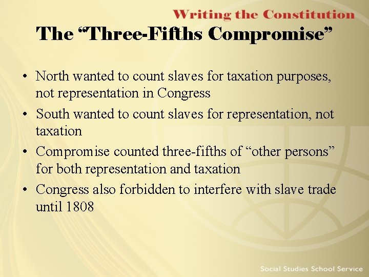 The “Three-Fifths Compromise” • North wanted to count slaves for taxation purposes, not representation