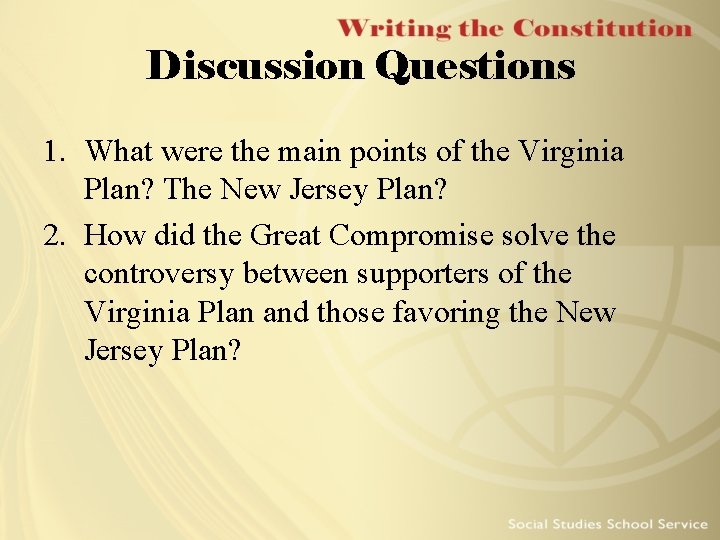 Discussion Questions 1. What were the main points of the Virginia Plan? The New