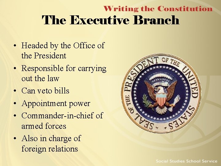 The Executive Branch • Headed by the Office of the President • Responsible for