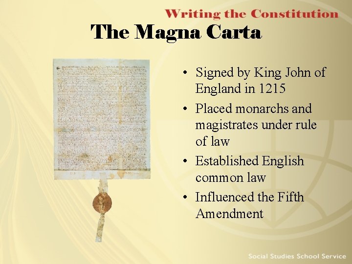The Magna Carta • Signed by King John of England in 1215 • Placed