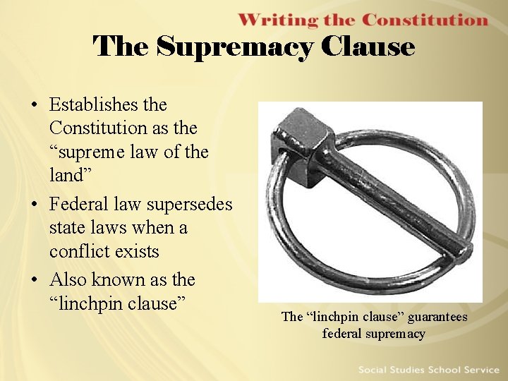 The Supremacy Clause • Establishes the Constitution as the “supreme law of the land”
