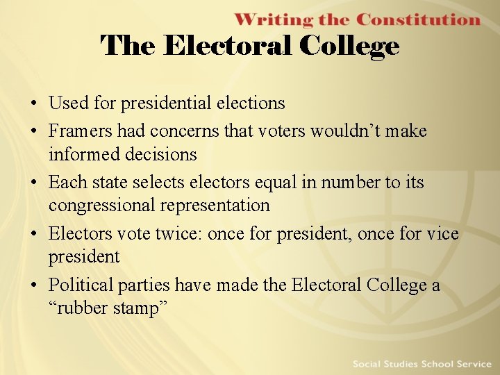 The Electoral College • Used for presidential elections • Framers had concerns that voters