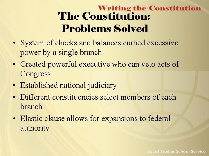 The Constitution: Problems Solved • System of checks and balances curbed excessive power by