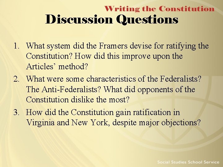 Discussion Questions 1. What system did the Framers devise for ratifying the Constitution? How