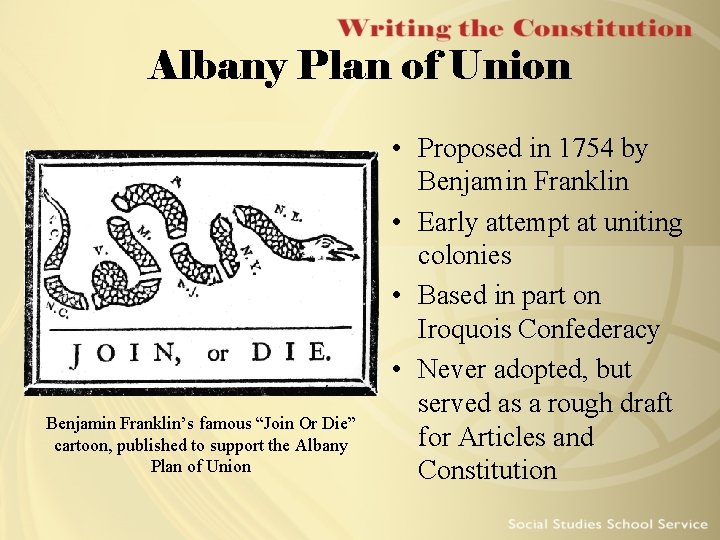 Albany Plan of Union Benjamin Franklin’s famous “Join Or Die” cartoon, published to support