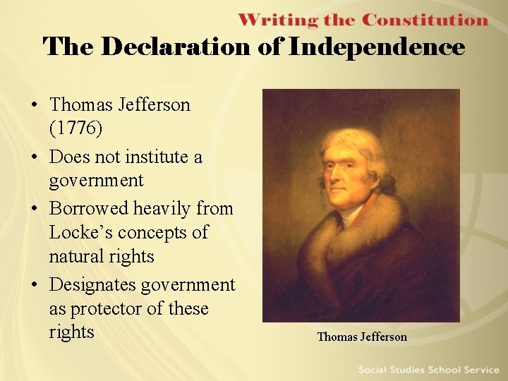 The Declaration of Independence • Thomas Jefferson (1776) • Does not institute a government