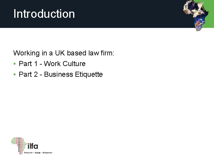 Introduction Working in a UK based law firm: • Part 1 - Work Culture