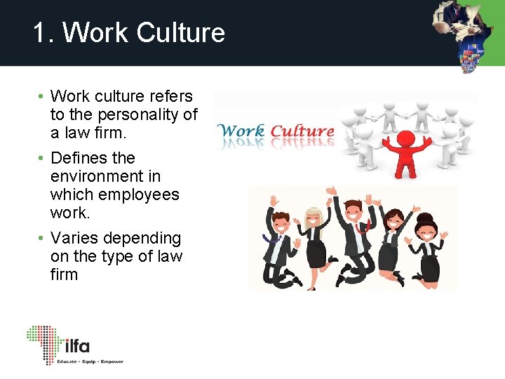1. Work Culture • Work culture refers to the personality of a law firm.
