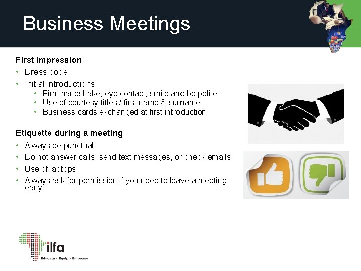 Business Meetings First impression • Dress code • Initial introductions • Firm handshake, eye