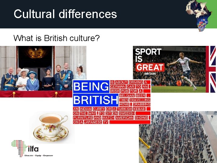 Cultural differences What is British culture? 