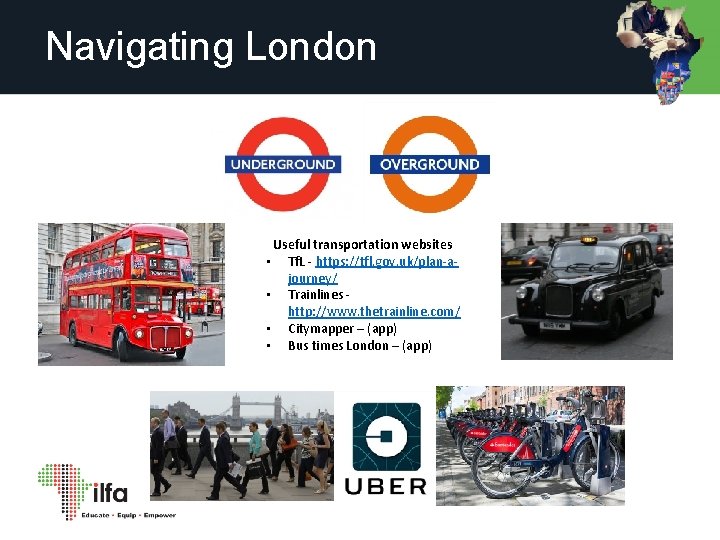 Navigating London Useful transportation websites • Tf. L - https: //tfl. gov. uk/plan-ajourney/ •