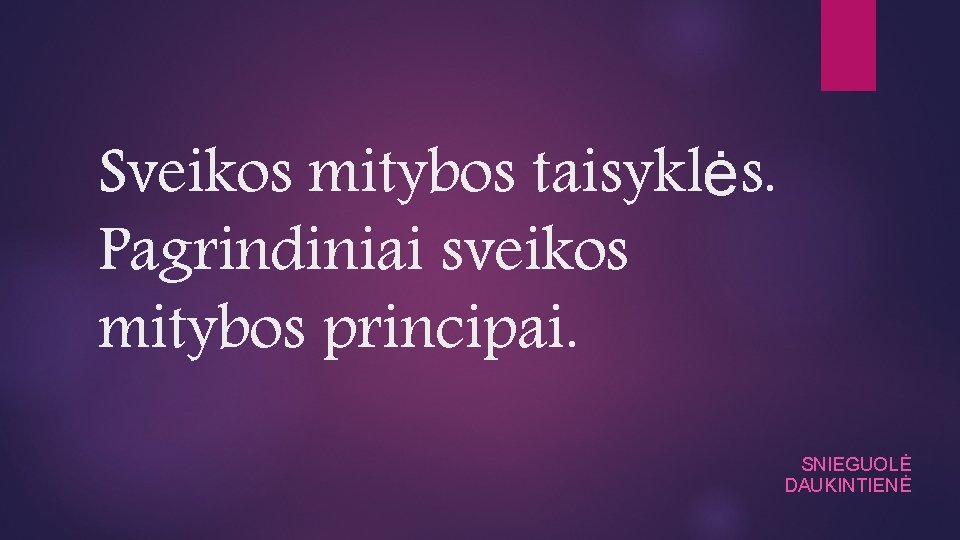 Sveikos mitybos taisyklės. Pagrindiniai sveikos mitybos principai. SNIEGUOLĖ DAUKINTIENĖ 