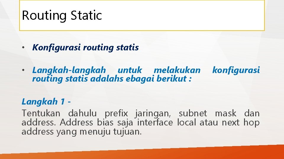 Routing Static • Konfigurasi routing statis • Langkah-langkah untuk melakukan routing statis adalahs ebagai