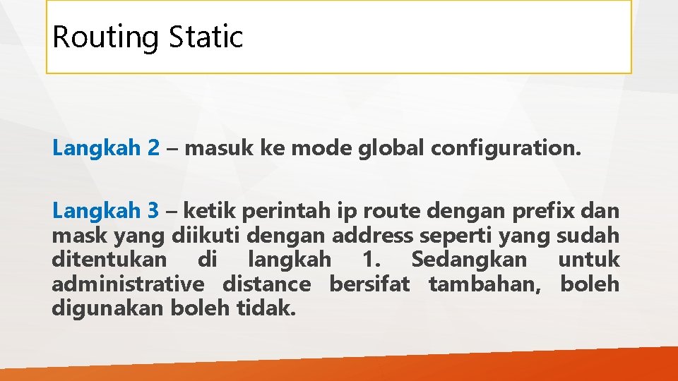 Routing Static Langkah 2 – masuk ke mode global configuration. Langkah 3 – ketik