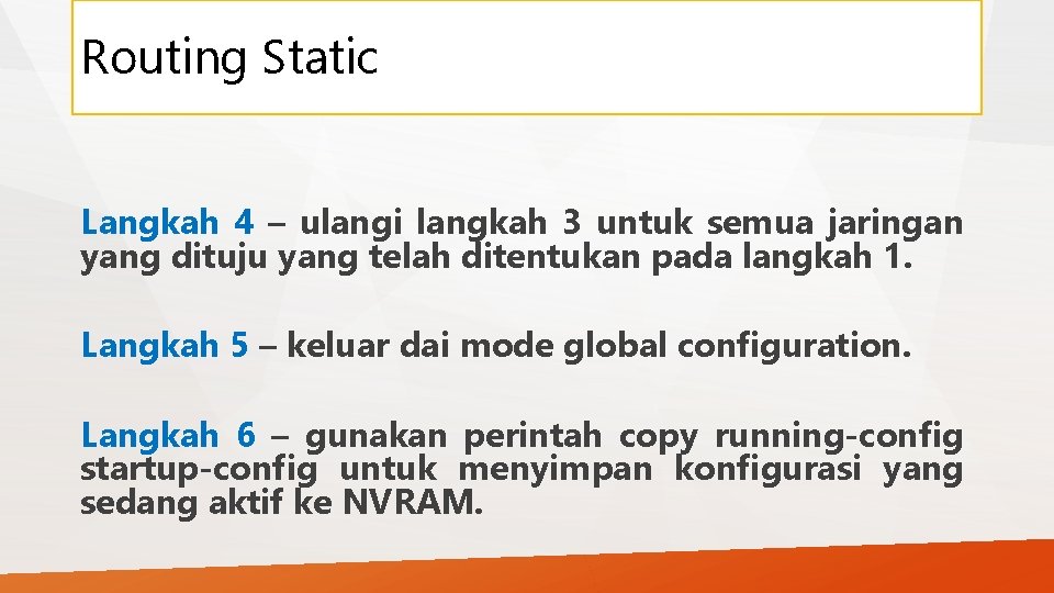 Routing Static Langkah 4 – ulangi langkah 3 untuk semua jaringan yang dituju yang