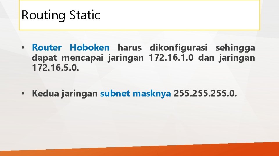 Routing Static • Router Hoboken harus dikonfigurasi sehingga dapat mencapai jaringan 172. 16. 1.