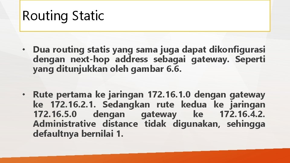 Routing Static • Dua routing statis yang sama juga dapat dikonfigurasi dengan next-hop address