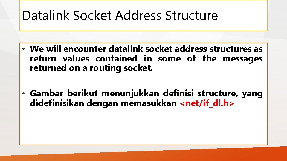 Datalink Socket Address Structure • We will encounter datalink socket address structures as return