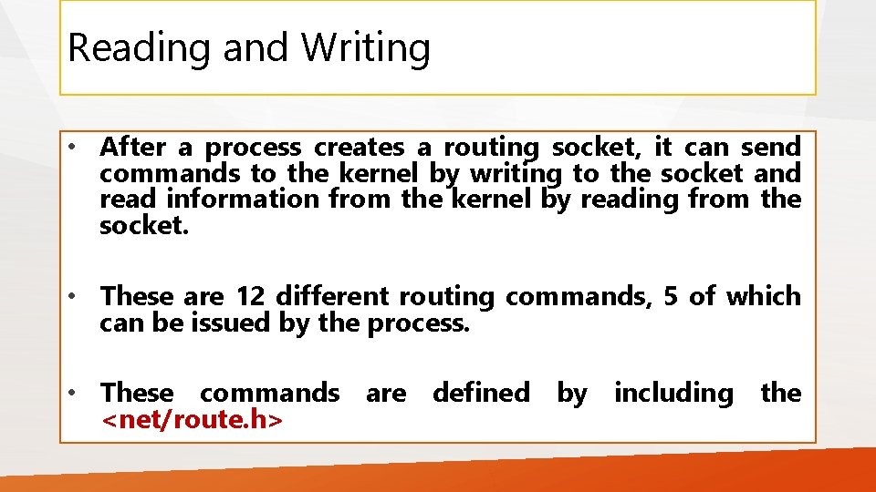 Reading and Writing • After a process creates a routing socket, it can send