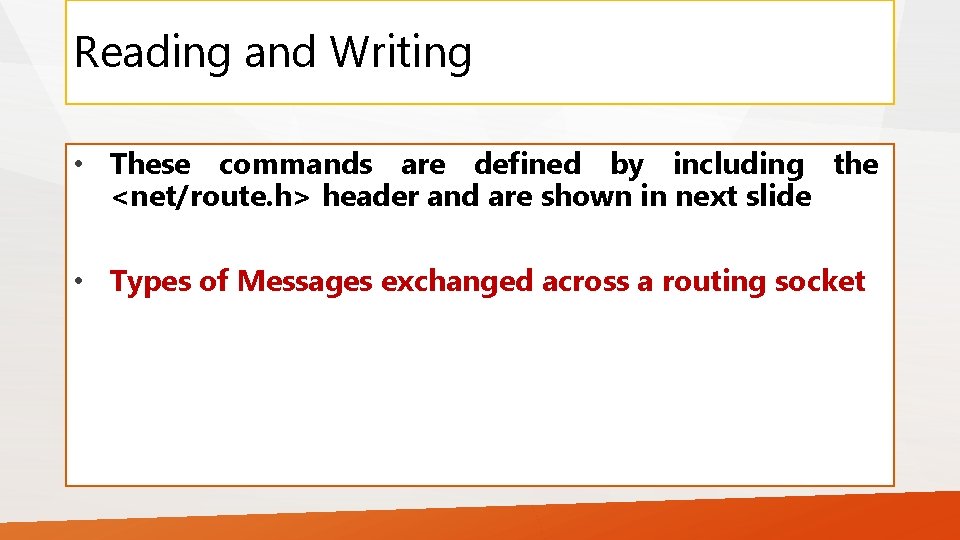 Reading and Writing • These commands are defined by including the <net/route. h> header