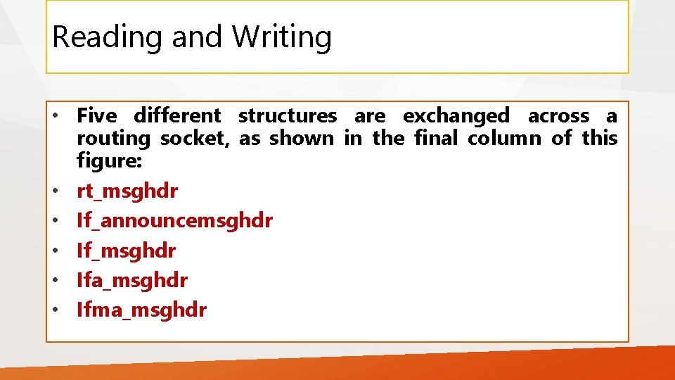 Reading and Writing • Five different structures are exchanged across a routing socket, as