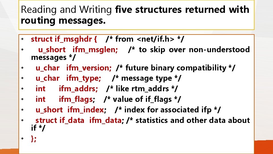 Reading and Writing five structures returned with routing messages. • struct if_msghdr { /*