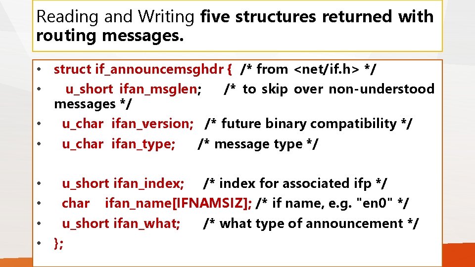 Reading and Writing five structures returned with routing messages. • struct if_announcemsghdr { /*