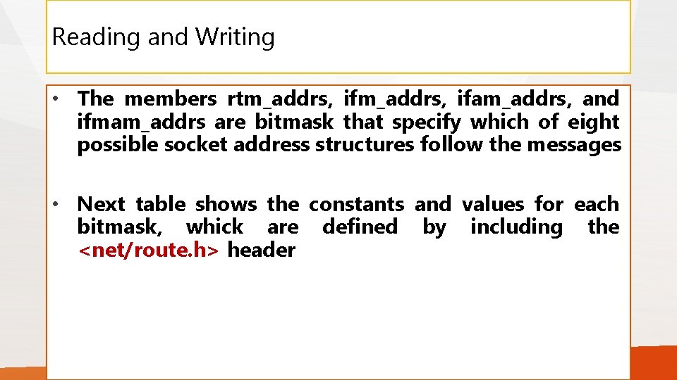Reading and Writing • The members rtm_addrs, ifam_addrs, and ifmam_addrs are bitmask that specify