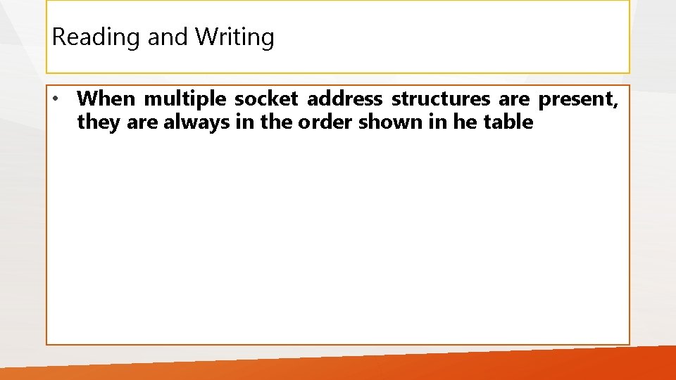 Reading and Writing • When multiple socket address structures are present, they are always