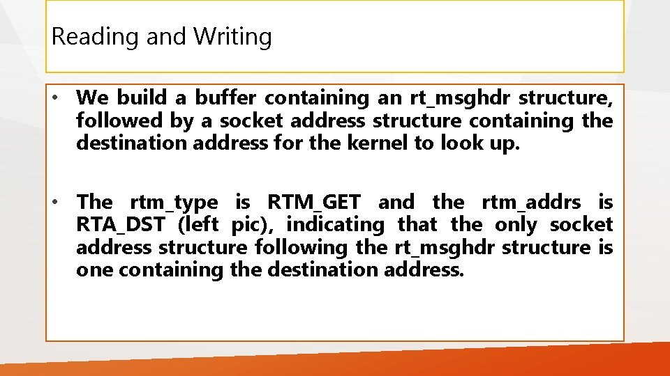 Reading and Writing • We build a buffer containing an rt_msghdr structure, followed by