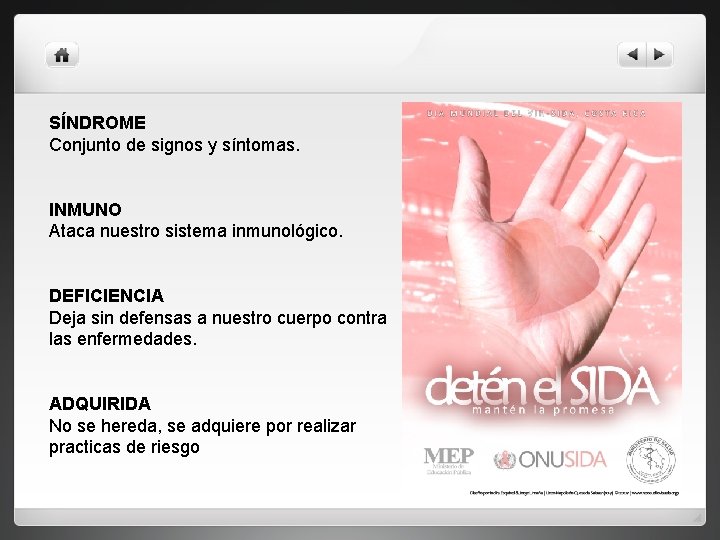 SÍNDROME Conjunto de signos y síntomas. INMUNO Ataca nuestro sistema inmunológico. DEFICIENCIA Deja sin