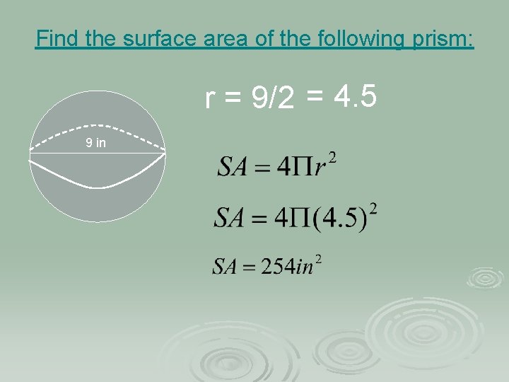 Find the surface area of the following prism: r = 9/2 = 4. 5