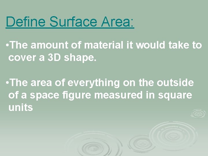 Define Surface Area: • The amount of material it would take to cover a