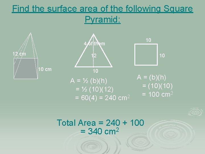 Find the surface area of the following Square Pyramid: 10 4 of them 12