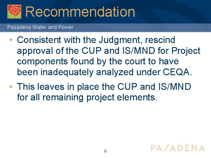 Recommendation Pasadena Water and Power • Consistent with the Judgment, rescind approval of the