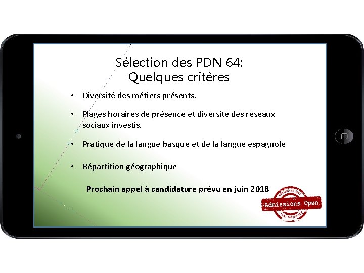 Sélection des PDN 64: Quelques critères • Diversité des métiers présents. • Plages horaires