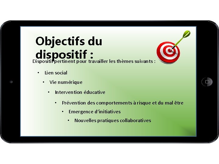 Objectifs du dispositif : Dispositif pertinent pour travailler les thèmes suivants : • Lien