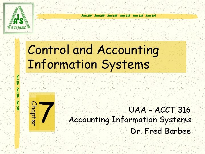Acct 316 Acct 316 Control and Accounting Information Systems Chapter Acct 316 7 UAA