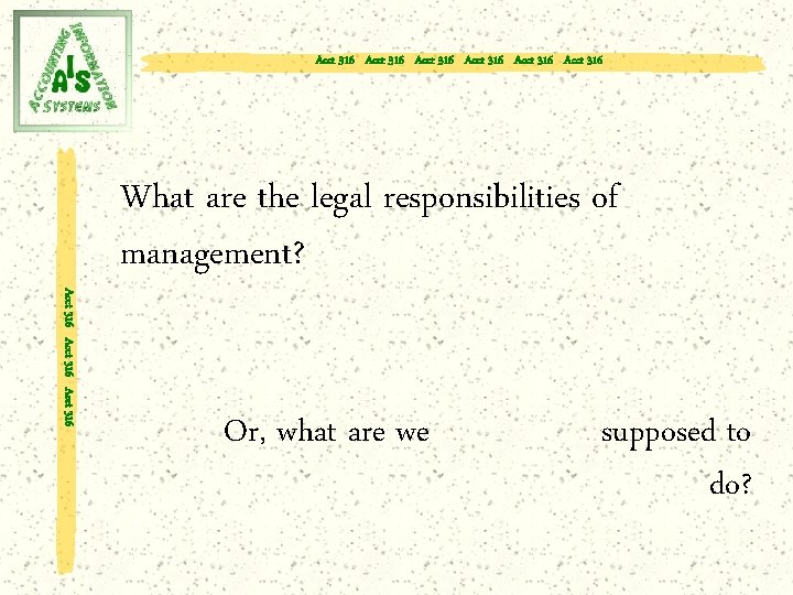 Acct 316 Acct 316 Acct 316 What are the legal responsibilities of management? Or,