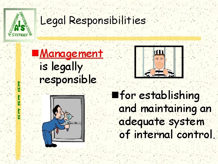 Legal Responsibilities Acct 316 n. Management is legally responsible nfor establishing and maintaining an