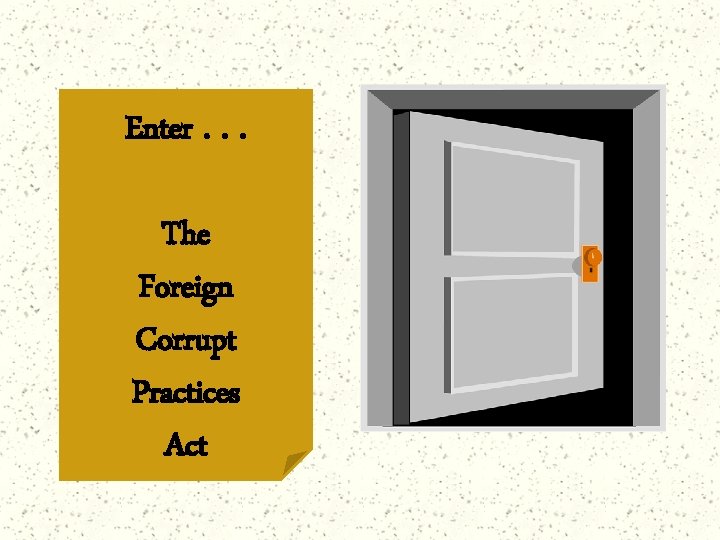 Enter. . . The Foreign Corrupt Practices Act 