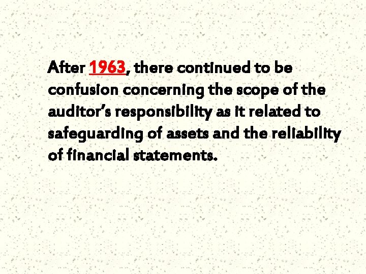 After 1963, there continued to be confusion concerning the scope of the auditor’s responsibility
