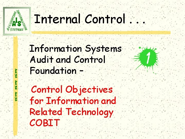 Internal Control. . . Acct 316 Information Systems Audit and Control Foundation – Control